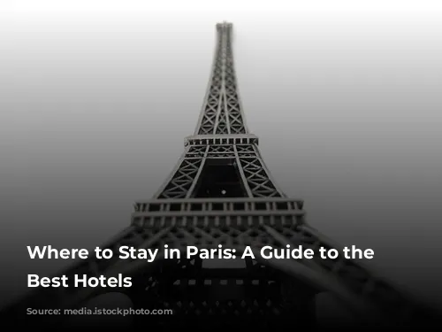 Where to Stay in Paris: A Guide to the City's Best Hotels