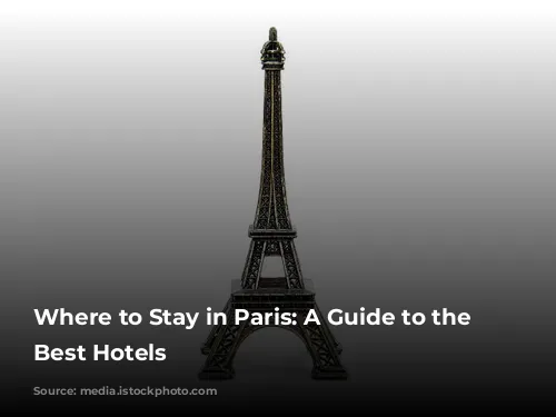 Where to Stay in Paris: A Guide to the City's Best Hotels