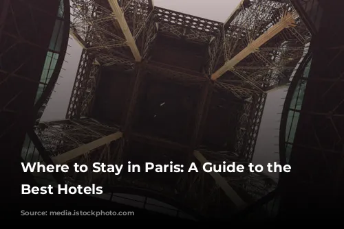 Where to Stay in Paris: A Guide to the City's Best Hotels