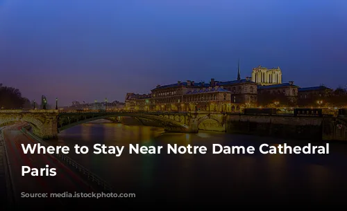 Where to Stay Near Notre Dame Cathedral in Paris