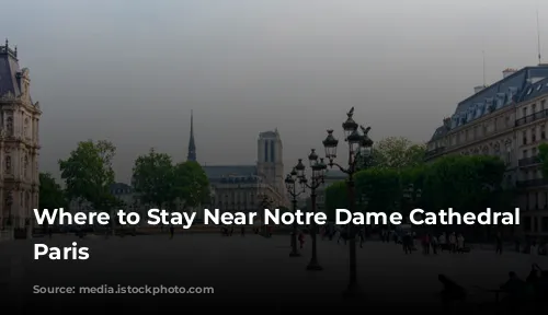 Where to Stay Near Notre Dame Cathedral in Paris