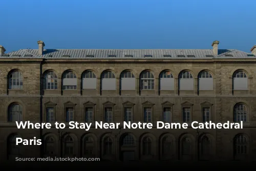 Where to Stay Near Notre Dame Cathedral in Paris