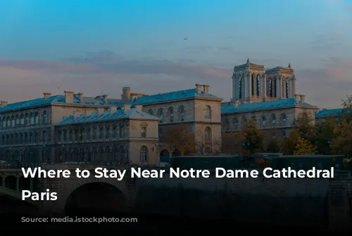 Where to Stay Near Notre Dame Cathedral in Paris