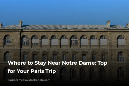 Where to Stay Near Notre Dame: Top Picks for Your Paris Trip