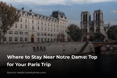 Where to Stay Near Notre Dame: Top Picks for Your Paris Trip