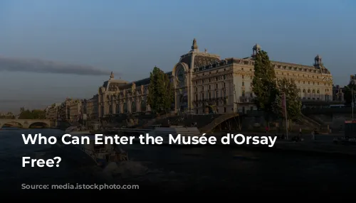 Who Can Enter the Musée d'Orsay for Free?