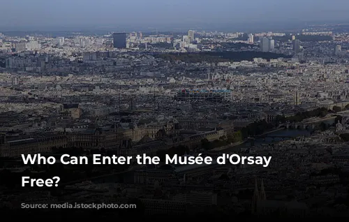 Who Can Enter the Musée d'Orsay for Free?