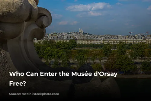 Who Can Enter the Musée d'Orsay for Free?