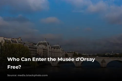 Who Can Enter the Musée d'Orsay for Free?