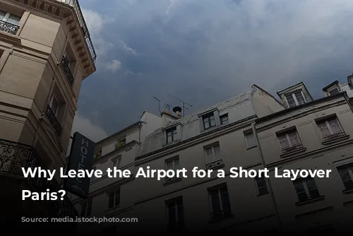 Why Leave the Airport for a Short Layover in Paris?