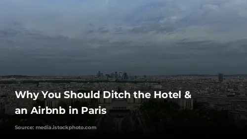 Why You Should Ditch the Hotel & Choose an Airbnb in Paris