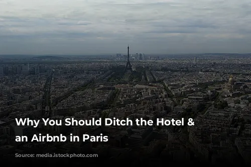 Why You Should Ditch the Hotel & Choose an Airbnb in Paris