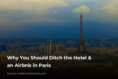 Why You Should Ditch the Hotel & Choose an Airbnb in Paris