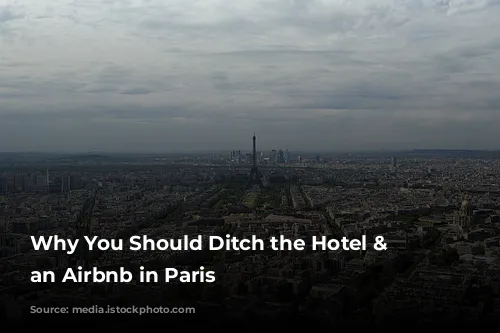 Why You Should Ditch the Hotel & Choose an Airbnb in Paris