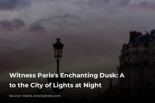 Witness Paris's Enchanting Dusk: A Guide to the City of Lights at Night