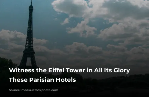 Witness the Eiffel Tower in All Its Glory from These Parisian Hotels