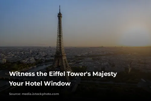 Witness the Eiffel Tower's Majesty from Your Hotel Window