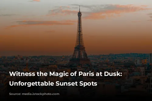 Witness the Magic of Paris at Dusk: 5 Unforgettable Sunset Spots