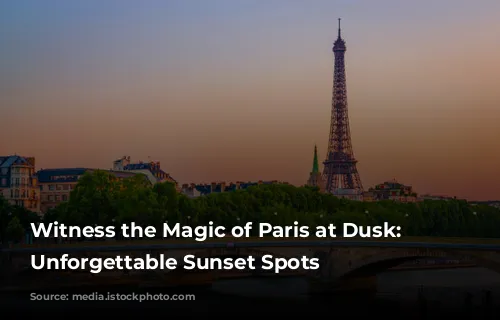 Witness the Magic of Paris at Dusk: 5 Unforgettable Sunset Spots