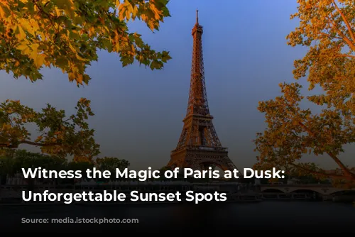 Witness the Magic of Paris at Dusk: 5 Unforgettable Sunset Spots