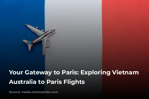 Your Gateway to Paris: Exploring Vietnam Airlines' Australia to Paris Flights