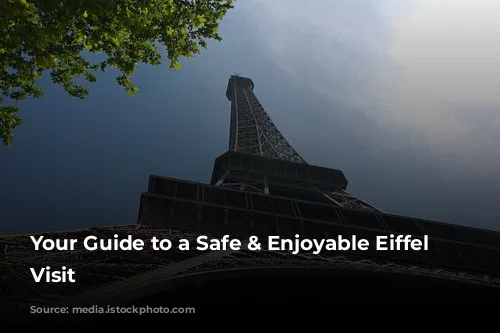 Your Guide to a Safe & Enjoyable Eiffel Tower Visit