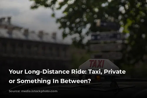   Your Long-Distance Ride: Taxi, Private Driver, or Something In Between? 