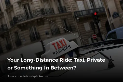   Your Long-Distance Ride: Taxi, Private Driver, or Something In Between? 