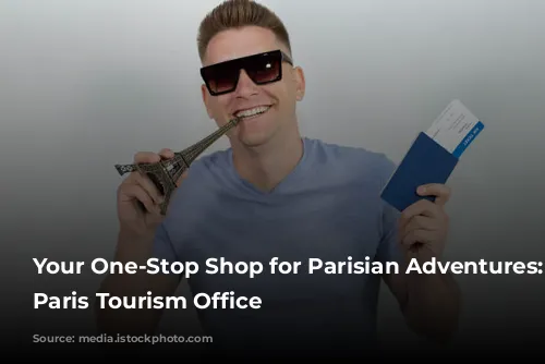 Your One-Stop Shop for Parisian Adventures: The Paris Tourism Office