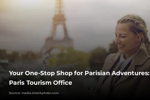 Your One-Stop Shop for Parisian Adventures: The Paris Tourism Office