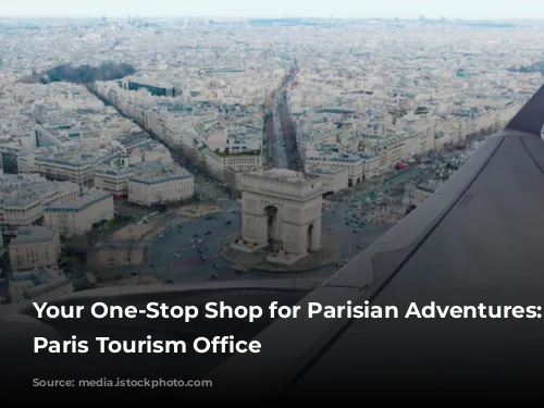 Your One-Stop Shop for Parisian Adventures: The Paris Tourism Office