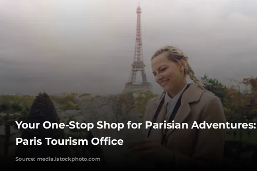 Your One-Stop Shop for Parisian Adventures: The Paris Tourism Office