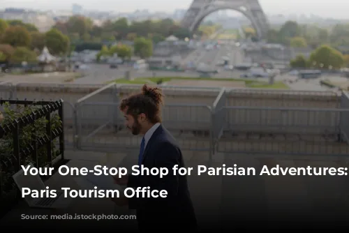 Your One-Stop Shop for Parisian Adventures: The Paris Tourism Office