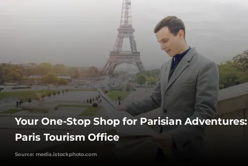 Your One-Stop Shop for Parisian Adventures: The Paris Tourism Office