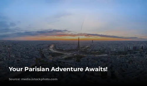 Your Parisian Adventure Awaits!