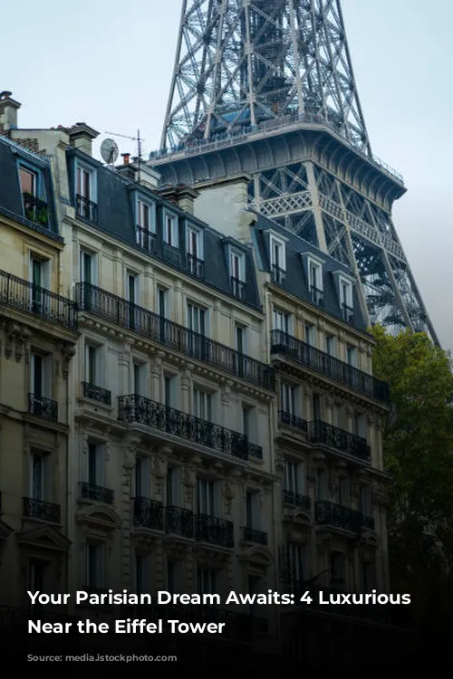 Your Parisian Dream Awaits: 4 Luxurious Hotels Near the Eiffel Tower