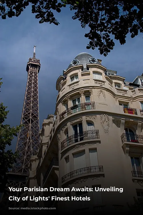 Your Parisian Dream Awaits: Unveiling the City of Lights' Finest Hotels