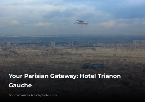 Your Parisian Gateway: Hotel Trianon Rive Gauche