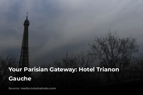 Your Parisian Gateway: Hotel Trianon Rive Gauche