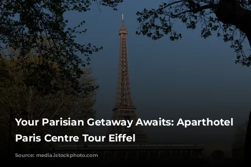 Your Parisian Getaway Awaits: Aparthotel Adagio Paris Centre Tour Eiffel