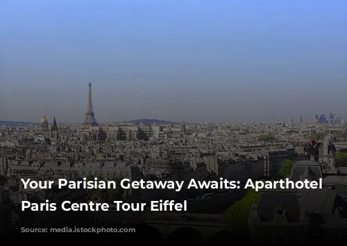 Your Parisian Getaway Awaits: Aparthotel Adagio Paris Centre Tour Eiffel