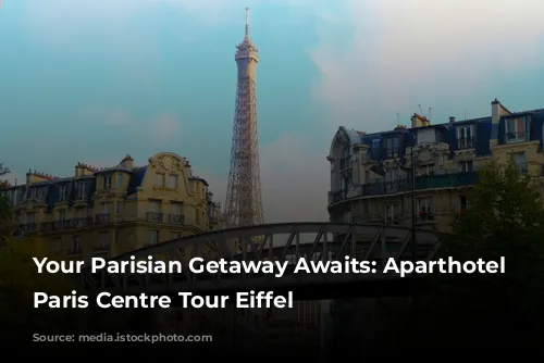 Your Parisian Getaway Awaits: Aparthotel Adagio Paris Centre Tour Eiffel