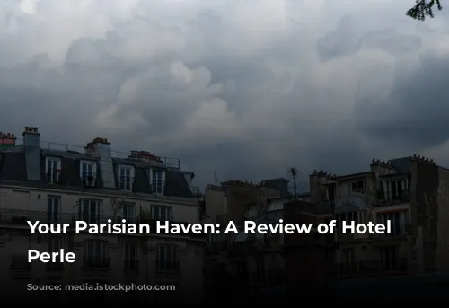 Your Parisian Haven: A Review of Hotel La Perle