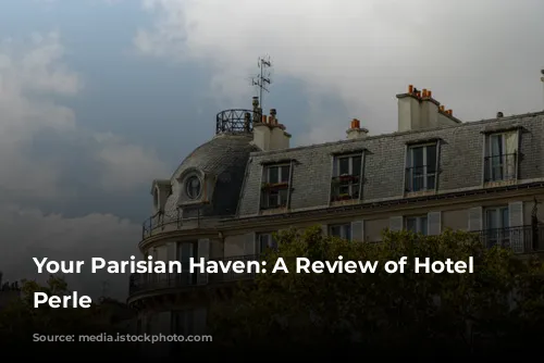 Your Parisian Haven: A Review of Hotel La Perle