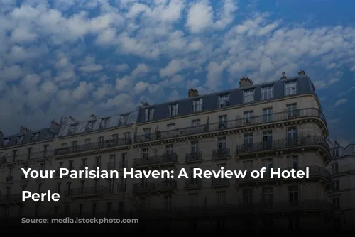 Your Parisian Haven: A Review of Hotel La Perle