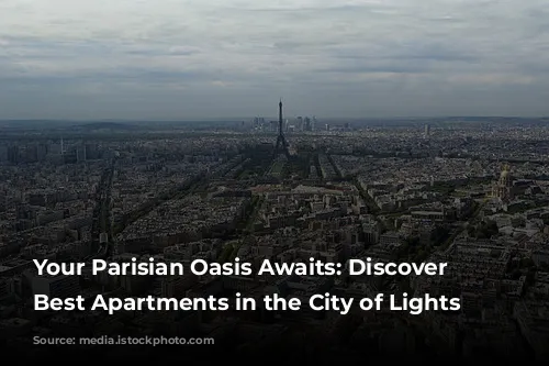 Your Parisian Oasis Awaits: Discover the Best Apartments in the City of Lights