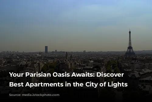 Your Parisian Oasis Awaits: Discover the Best Apartments in the City of Lights