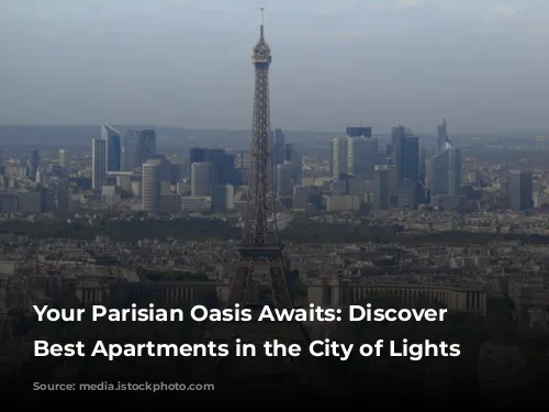 Your Parisian Oasis Awaits: Discover the Best Apartments in the City of Lights