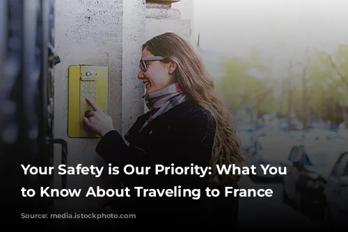 Your Safety is Our Priority: What You Need to Know About Traveling to France