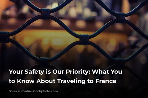 Your Safety is Our Priority: What You Need to Know About Traveling to France